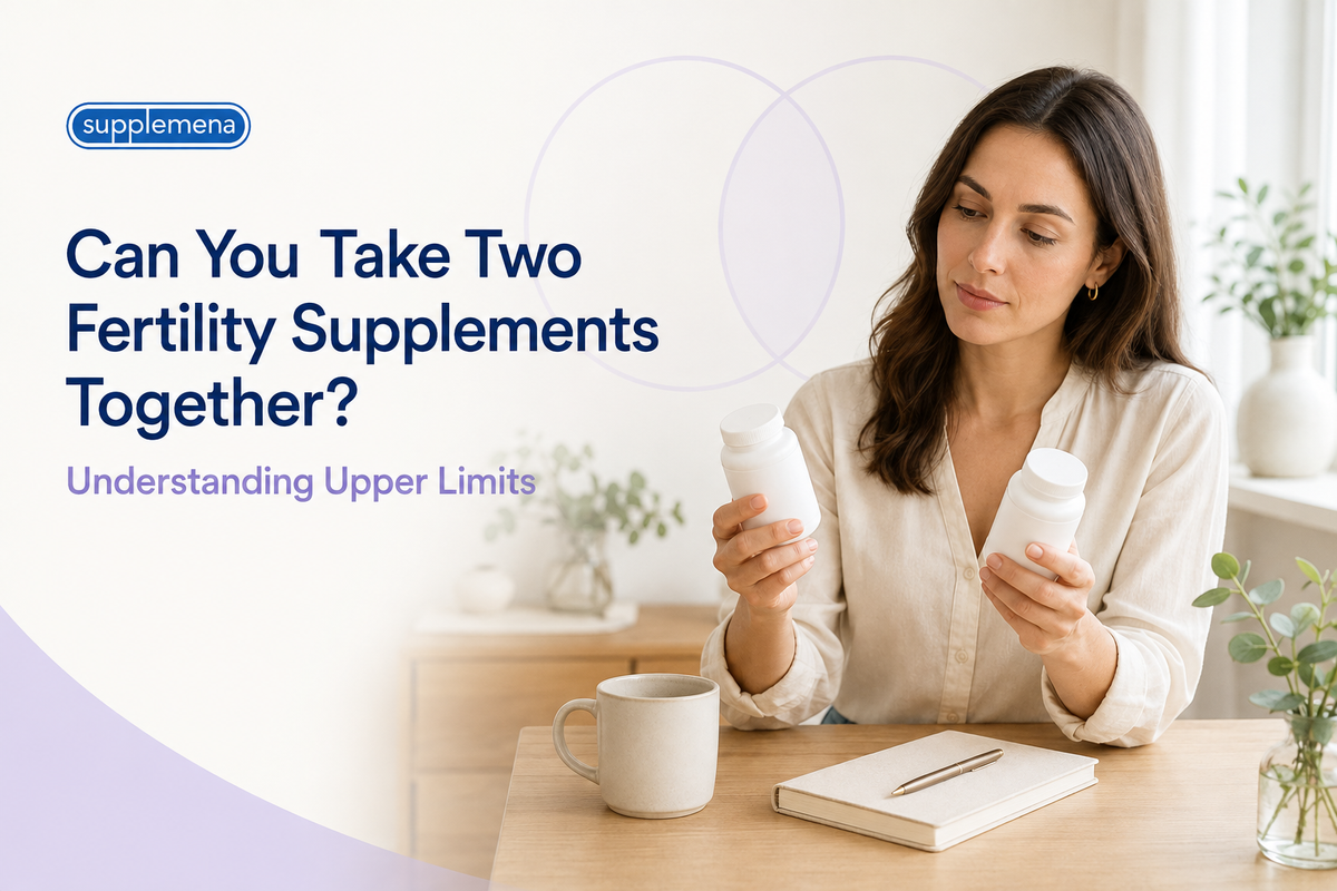 Can You Take Two Fertility Supplements Together? Understanding Upper Limits